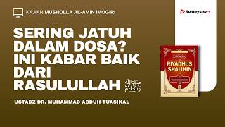 Sering Jatuh dalam Dosa? Ini Kabar Baik dari Rasulullah - Ustadz Dr. M Abduh Tuasikal, M.Sc.