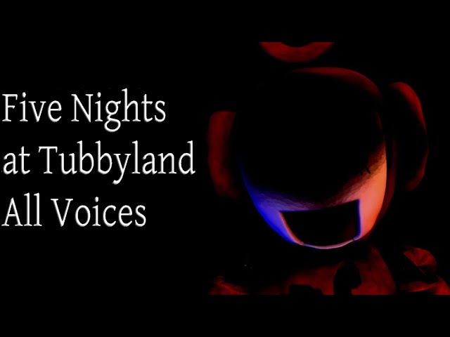 Five Nights at Tubbyland Saga All Voices class=