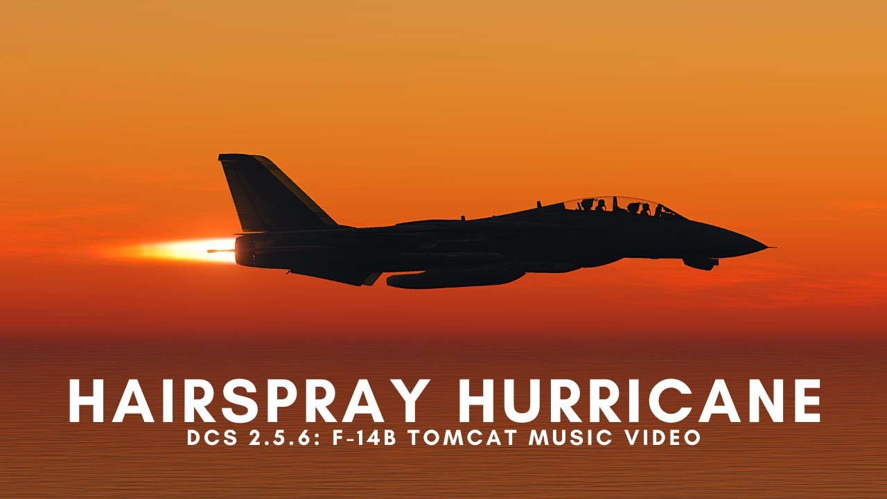 DCS 2.5.6 Hairspray Hurricane F14B Tomcat Music Video YouTube
