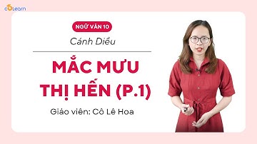 [Ngữ Văn 10] MẮC MƯU THỊ HẾN (P.1) - Cánh diều| CoLearn