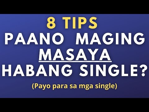Paano maging masaya habang single? 8 Tips Para sa Mga Single