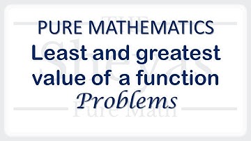 Pure Math 2 -- Least and Greatest Value of a Function -- Problems -3 -- IGCSE