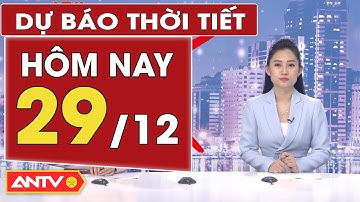 Dự báo thời tiết ngày 29/12: Bắc Bộ ngày nắng ấm, Trung Bộ đón mưa dông | ANTV