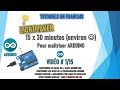 [Tutoriel ARDUINO pour débutants] [Vidéo n°1/15 ] - 15 x 30 minutes pour maitriser ARDUINO