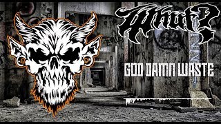 WHUT? -  GOD DAMN WASTE (Official Lyric Video) | Demon Head Records