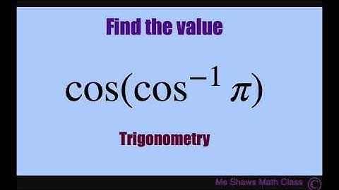 Find the value of cos[cos^(-1) pi], cos[arccos pi]. Inverse Trig Function