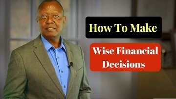 How To Make Financial Decisions - Making wise choices