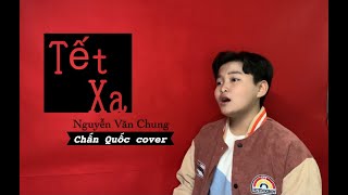 8| TẾT XA | NHẠC SĨ: NGUYỄN VĂN CHUNG | BẢO UYÊN | CHẤN QUỐC COVER