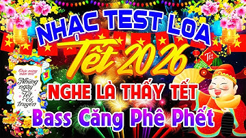 NGHE Là Thấy Tết Bass Căng Phê Phết, Nhạc Test Loa CỰC CHUẨN 8D - Nhạc Tết 2026 Disco REMIX MỚI NHẤT