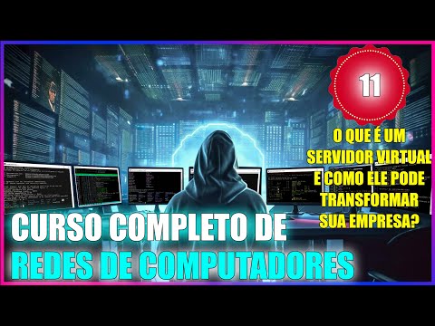 CURSO DE REDES: AULA 11 - O QUE É UM SERVIDOR VIRTUAL E COMO ELE PODE TRANSFORMAR SUA EMPRESA?