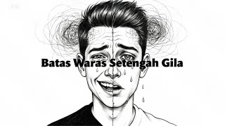 Batas Waras Setengah Gila (Video Lirik) – Lagu Emosional Tentang Pikiran Kacau & Kehilangan Arah