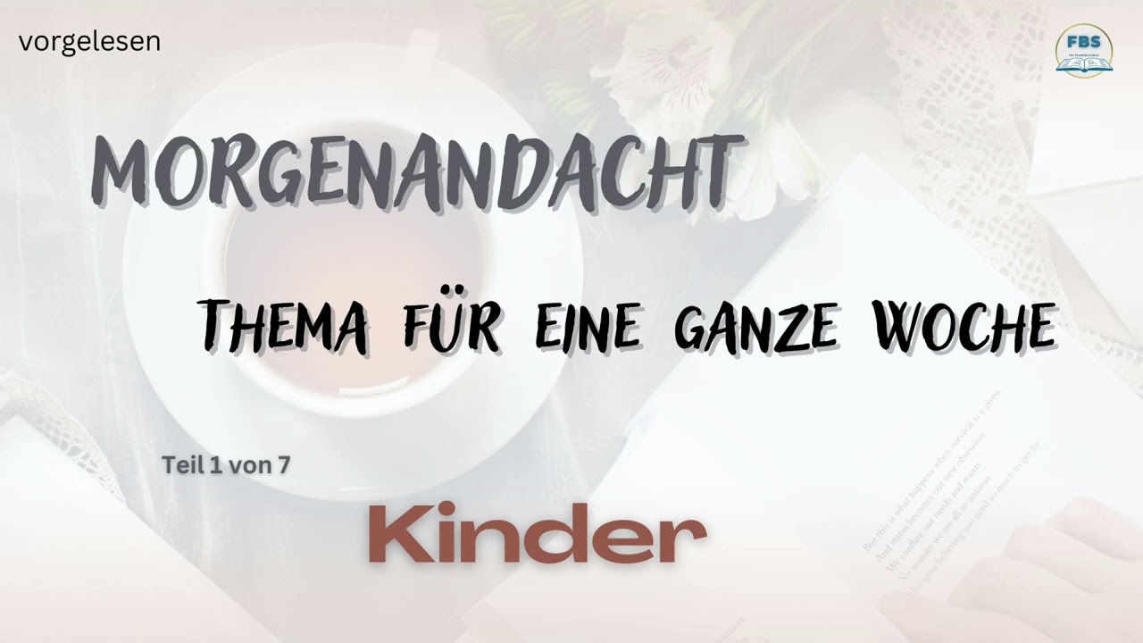 Morgenandacht - Kinder Teil  1 / Teil 7 (vorgelesen)