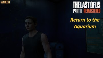 Return to the Aquarium | The Last of Us Part II Remastered | PS5 4K HDR No Commentary