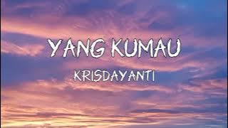 YANG KUMAU - KRISDAYANTI (lyrics)