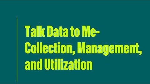 Talk Data to Me- Collection, Management, and Utilization