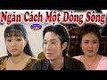 Cai Luong Ngan Cach Mot Dong Song (Vu Linh, Ngoc Huyen, Thanh Ngan)