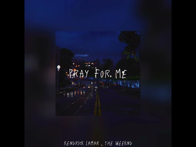 Pray For Me - Kendrick Lamar , The Weeknd | Sped Up | class=