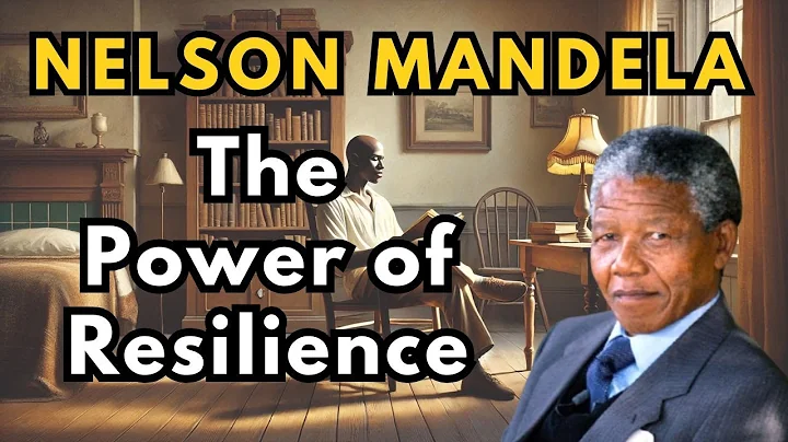 The Power of Resilience - Nelson Mandela’s Journey from Prisoner to President