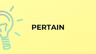 What is the meaning of the word PERTAIN?
