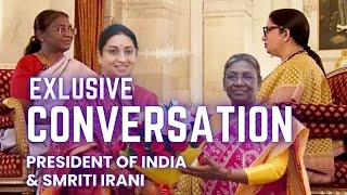 President of India and Smriti Irani | Exclusive Conversation