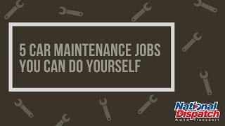 5 Car Maintenance Jobs You Can Do Yourself | National Dispatch