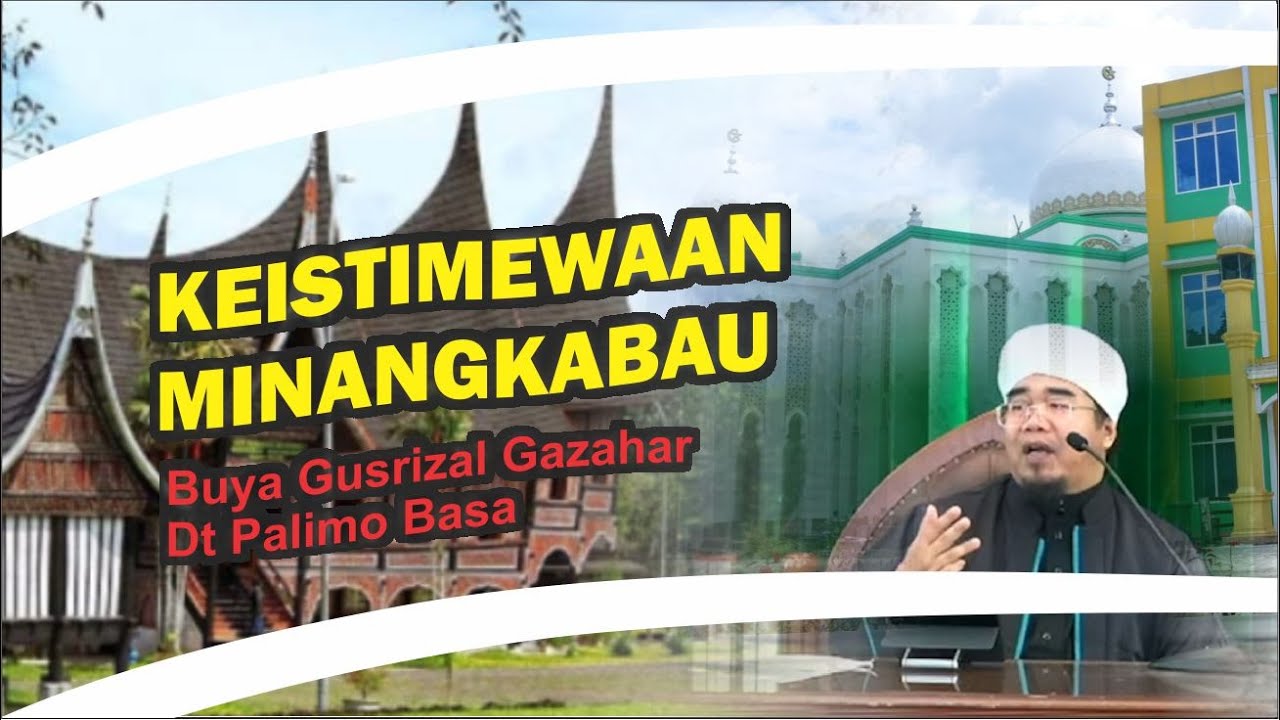 Keistimewaan Minangkabau | Buya Gusrizal Gazahar Dt Palimo Basa