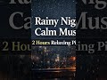 A Rainy Night Alone ☔️ | 2 Hours of Calm Piano Music | Relax, Sleep, Focus