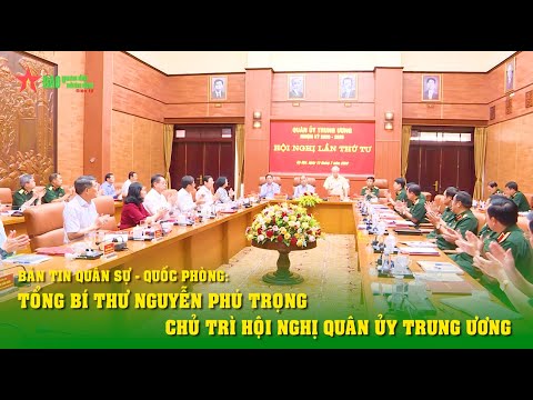Video Bản tin Quân sự - Quốc phòng: Tổng Bí thư Nguyễn Phú... - youtube