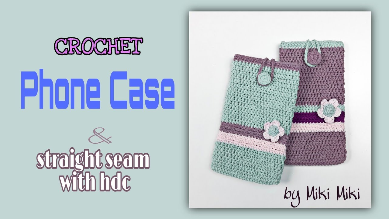 ซองมือถือโครเชต์สวยๆ และวิธีถักรอยต่อให้สวยงาม@Miki Miki