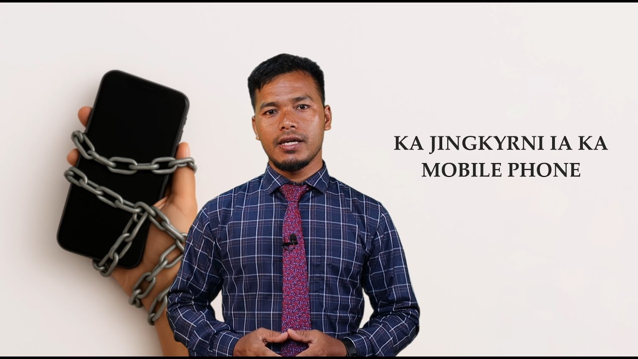 Ka Jingkyrni Pyndonkam Mobile Phone  (Mobile Addiction)  Minot Langshiang I