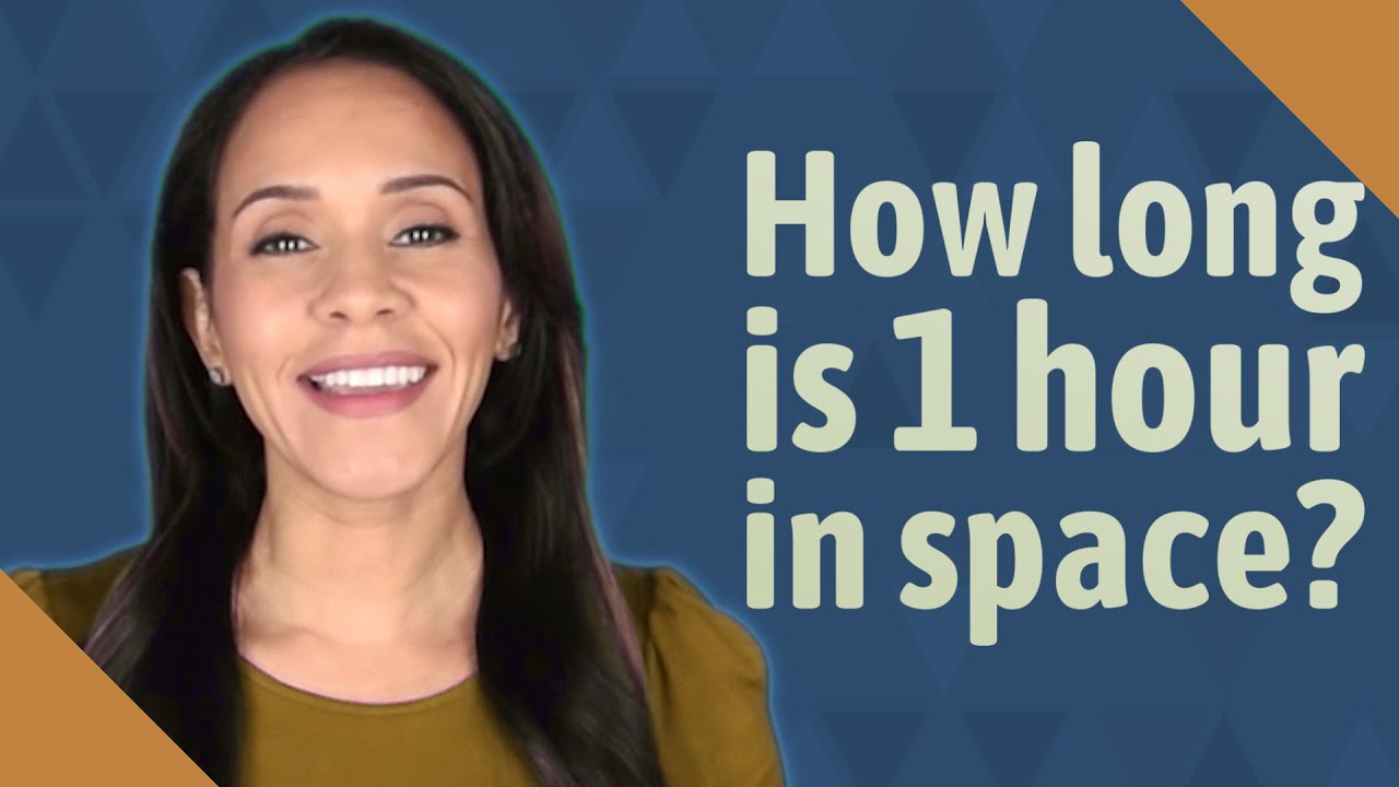 How Long Is 1 Hour In Space?