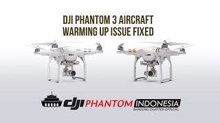 DJI PHANTOM 3 AIRCRAFT WARMING UP ISSUE FIX [HD]
