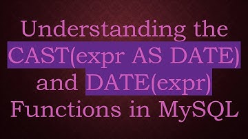 Understanding the CAST(expr AS DATE) and DATE(expr) Functions in MySQL
