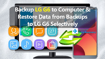 Backup LG G6 to Computer & Restore Data from Backups to LG G6 Selectively