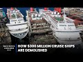 Comment des navires de croisire de 300 millions de dollars sont dmolis  grosse affaire