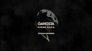 Gangsta - Karan Aujla (Slowed & Reverbed)