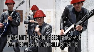 Mark Mothersbaugh's Secret Tapes of David Bowie and Devo Collaboration