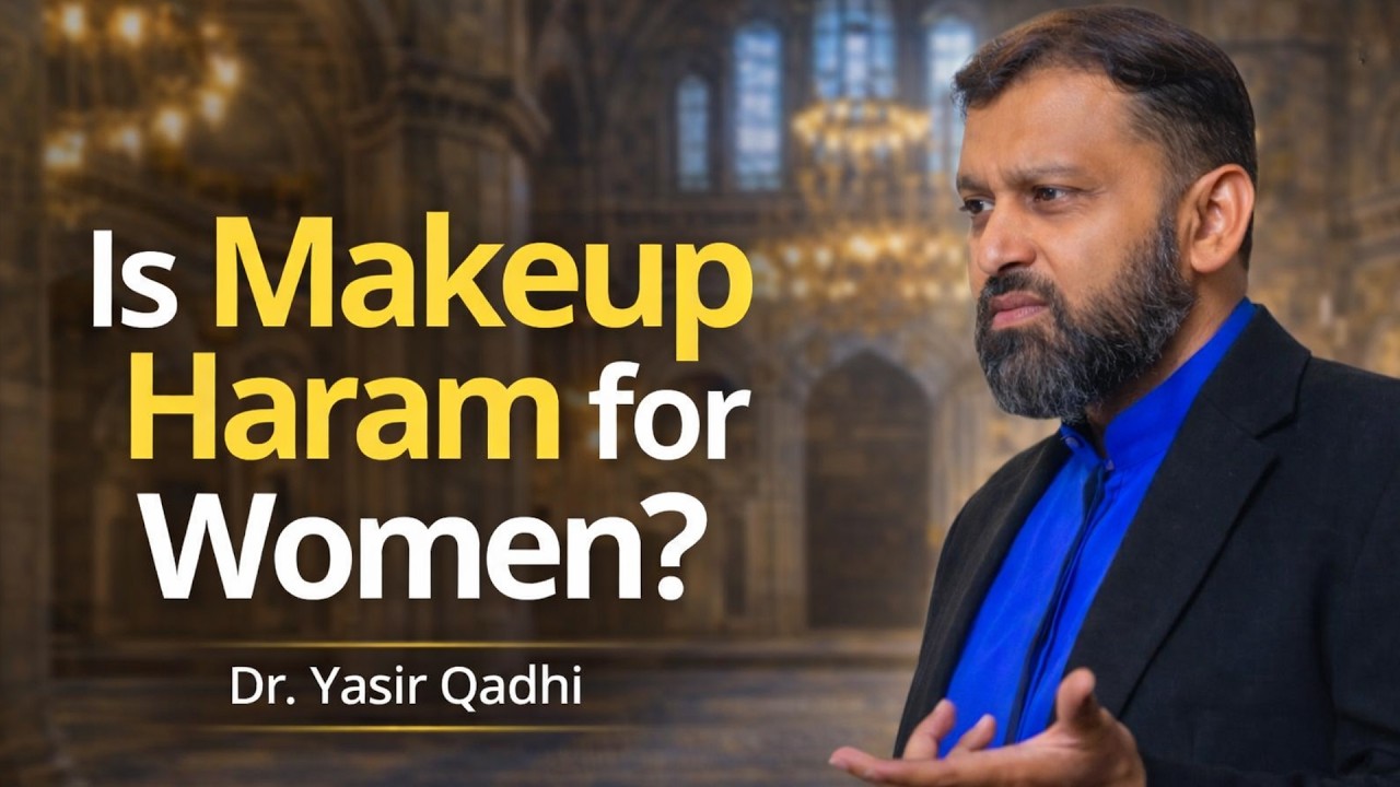 Makeup in Islam – Halal or Haram for Women? | Dr. Yasir Qadhi
