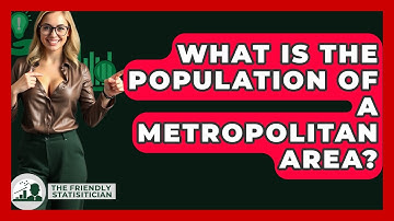 What Is The Population Of A Metropolitan Area? - The Friendly Statistician