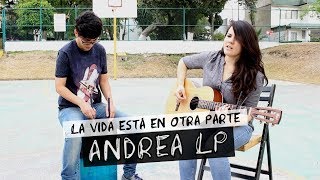 Andrea LP | La Vida Está En Otra Parte