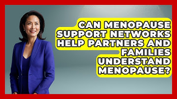 Can Menopause Support Networks Help Partners and Families Understand Menopause?