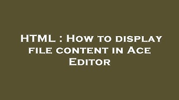 HTML : How to display file content in Ace Editor