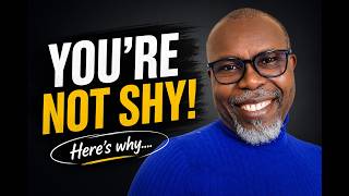The Truth About Shyness:  Why You're Not Actually a Shy Person.