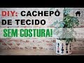 Diy  como fazer um cachepot de tecido sem costura