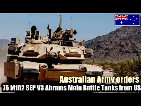 Quite a lot! Australian Military orders 75 M1A2 SEP V3 Abrams Main Battle Tanks from US