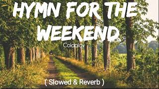 Coldplay - HYMN For The Weekend ( Slowed & Reverb )