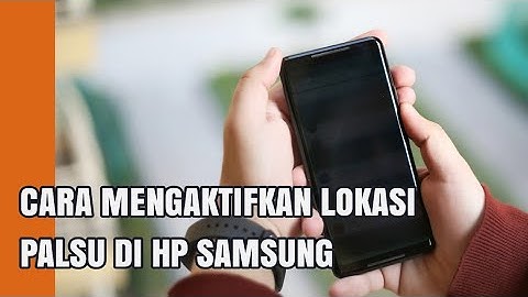 CARA MENGAKTIFKAN LOKASI PALSU DI HP SAMSUNG