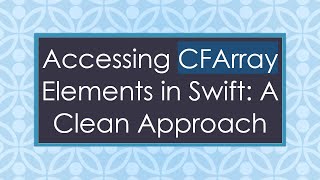 Accessing CFArray Elements in Swift: A Clean Approach