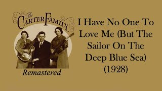 Watch Carter Family I Have No One To Love Me but The Sailor On The Deep Blue Sea video