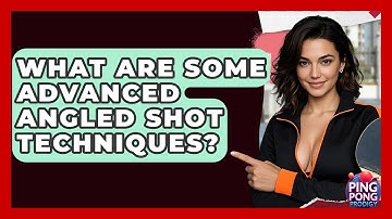 What Are Some Advanced Angled Shot Techniques? - Ping Pong Prodigy